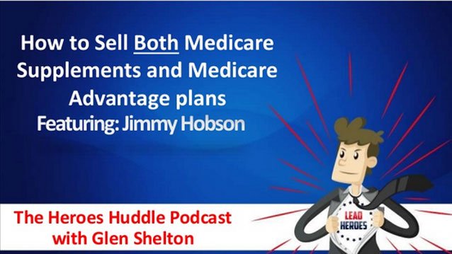 How to Sell Both Medicare Supplements and Medicare Advantage Plans with Jimmy Hobson – Ep 004